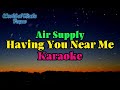 Having you near me - Air supply Karaoke version ( I came to you and never asked to much..)