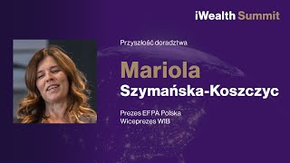 iWealthSummit 2020 - Dzień 1 - Przyszłość doradztwa - Mariola Szymańska-Koszczyc