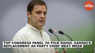 Top Congress panel to pick Rahul Gandhi’s replacement as party chief next week