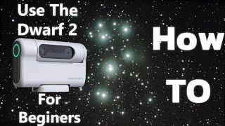 How to use the Dwarf 2 smart telescope. Beginner's tutorial.