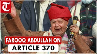 Article 370 was introduced, implemented by Maharaja Hari Singh in 1947: Farooq Abdullah