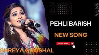 PEHLI BARISH | Shreya Ghoshal New song | Munavvar Faruki