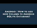 Android : How to add new Column to Android SQLite Database?