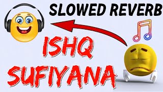 Ishq Sufiyana [Slowed+Reverb]Lyrics- Kamal Khan | divya bharti | #slowedreverb #song #love