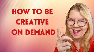 How to be creative ON-DEMAND