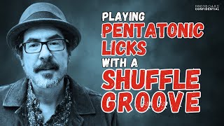 Playing Pentatonic Licks with a Shuffle Groove