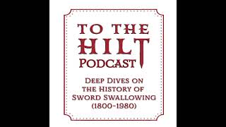 To The Hilt Deep Dive Podcast Ep 1.29 Ling Look: A Sword Swallower’s History of Sword Swallowing