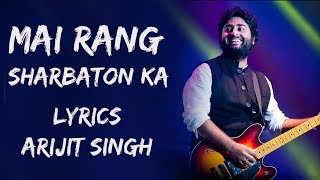 Main Rang Sharbaton Ka Tu Meethe Ghaat Ka Paani Full Song (Lyrics) - Arijit Singh | Lyrics - बोल