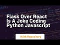 Flask over react is a joke coding python javascript