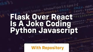 Flask over react is a joke coding python javascript
