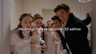 the bridgertons being idiots: S2 edition