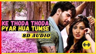 Thoda Thoda Pyaar Hua Tumse | थोडा थोडा प्यार | Sidharth Malhotra | Stebin Ben | 8D Lyrics