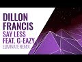 Dillon Francis - Say Less Feat. G-Eazy (Eliminate Remix)
