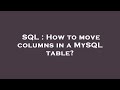 SQL : How to move columns in a MySQL table?