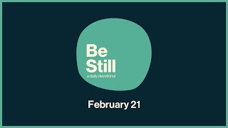 Be Still: Daily Devotional // February 21st, 2025