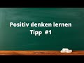 Positiv denken lernen - Tipp 1