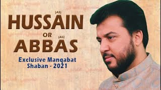 Mola Imam Hussain (ع) & Mola Ghazi Abbas (ع) || New Manqabat 2021 || Shaban || Aref Popalzai