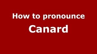 How to pronounce Canard (French/France) - PronounceNames.com