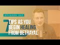 7 Tips As You Begin Healing From Betrayal (FULL EPISODE)