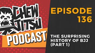 The Chewjitsu Podcast #136 - The Surprising History of BJJ (Part 1)