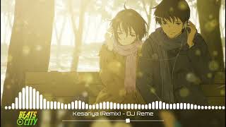 KESARIYA (Remix) | DJ Reme | Brahmastra | Ranbir Kapoor | Alia Bhatt | Pritam | Beats City