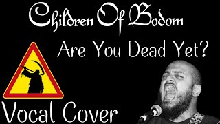 Children Of Bodom - Are You Dead Yet? Vocal Cover