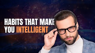 How To Improve Your Intelligence | 15 Habits That Make You Smart
