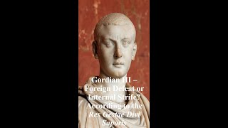 31. Gordian III - Foreign Defeat or Internal Strife