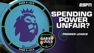 ‘It’s THEIR MONEY!’ Is the financial power of Premier League clubs unfair? | Gab & Juls | ESPN FC