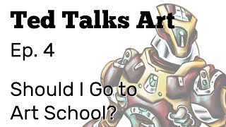Ted Talks Art - Episode 4: Should I Go to Art School?