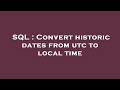 SQL : Convert historic dates from utc to local time