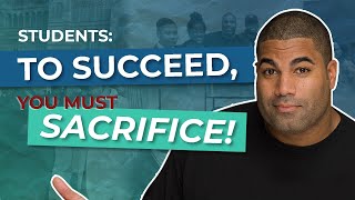 STUDENTS: Are you making the sacrifices to succeed in college and your career!