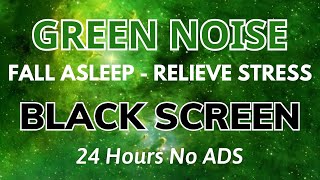 Fall Asleep Fast With Green Noise Sound For Relieve Stress - Black Screen | Sound In 24H No ADS