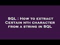 SQL : How to extract Certain nth character from a string in SQL