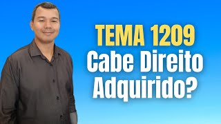 Tema 1209: Cabe Direito Adquirido?