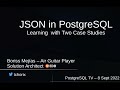 Boriss Mejias. JSON in PostgreSQL - Learning with a case study // #PostgresTV #PostgresOpenTalks