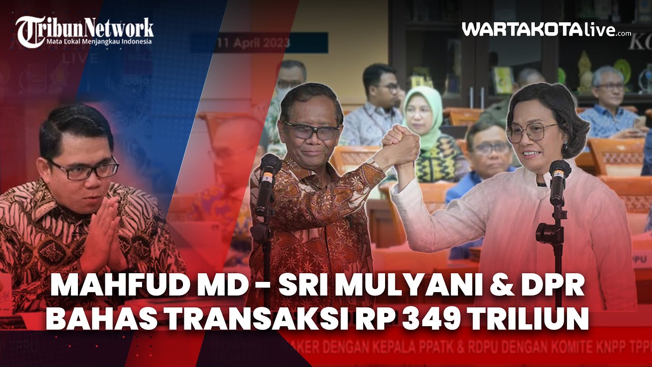 Mahfud MD - Sri Mulyani & DPR Bahas Transaksi Janggal Rp 349 Triliun ...