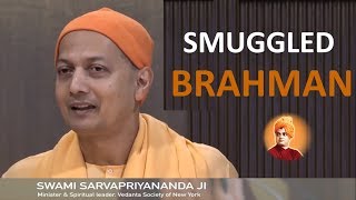 Swami Sarvapriyananda   Smuggled Brahman !  an advaitic story