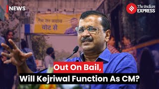 Arvind Kejriwal Gets Bail, Will He Function As Delhi CM? We Answer