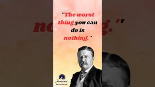 Theodore Roosevelt -The Worst thing you can do is nothing.. #shorts #quotes #motivation