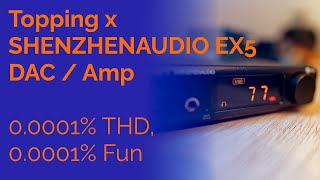 Topping x Shenzhen Audio EX5 Review - 0.0001% THD, 0.0001% Fun