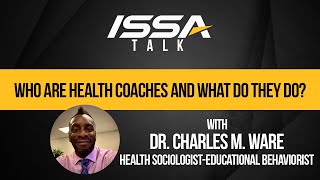 ISSA Talk w/Dr. Charles Ware: Who Are Health Coaches and What Do They Do?