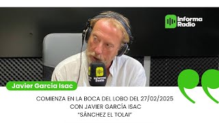 Comienza EN LA BOCA DEL LOBO del 27/02/2025 con Javier García Isac “SÁNCHEZ EL TOLAI”