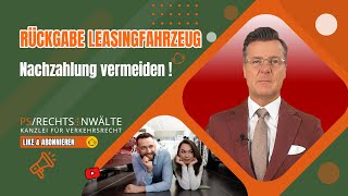 Rückgabe Leasingfahrzeug .. Nachzahlung vermeiden !