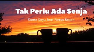Tak Perlu Ada Senja Suara Kayu feat Fiersa Besari Lirik