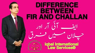 Difference between FIR and Challan | Iqbal International Law Services®