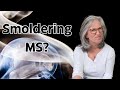 Smoldering MS - How MS can Progress Independent of Relapse Activity