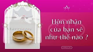 Chọn 1 tụ bài : Hôn nhân của bạn sẽ như thế nào ?