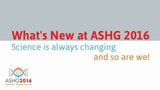 What's New at ASHG 2016