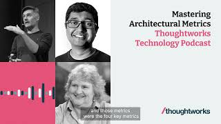 Mastering architectural metrics — Thoughtworks Technology Podcast